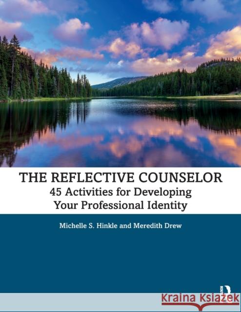 The Reflective Counselor: 45 Activities for Developing Your Professional Identity Michelle S. Hinkle Meredith Drew 9780367182977 Routledge