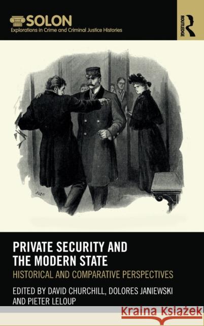 Private Security and the Modern State: Historical and Comparative Perspectives Churchill, David 9780367183493 Routledge