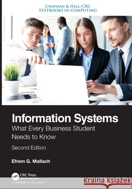 Information Systems: What Every Business Student Needs to Know, Second Edition Efrem G. Mallach 9780367183530 CRC Press