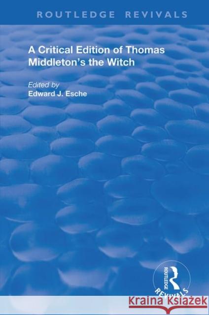 A Critical Edition of Thomas Middleton's the Witch Thomas Middleton Edward J. Esche 9780367184018 Routledge