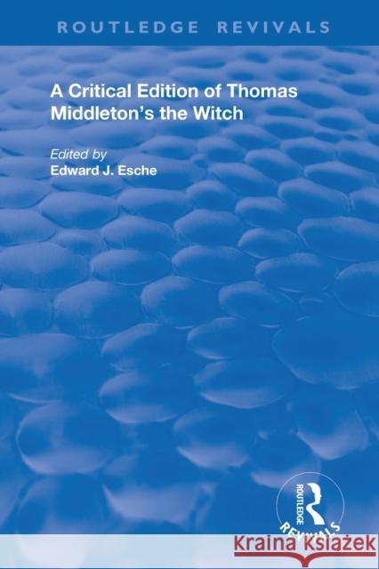 A Critical Edition of Thomas Middleton's the Witch Thomas Middleton Edward J. Esche 9780367184049 Routledge