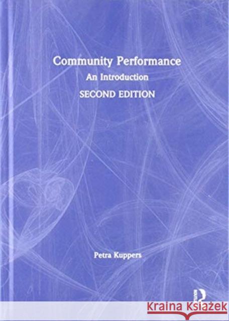 Community Performance: An Introduction Kuppers, Petra 9780367184315 Routledge