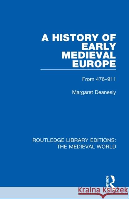 A History of Early Medieval Europe: From 476-911 Margaret Deanesley 9780367184582 Routledge