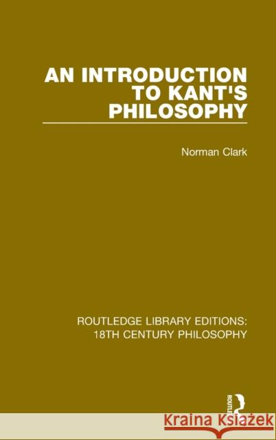 An Introduction to Kant's Philosophy Norman Clark 9780367184599 Routledge