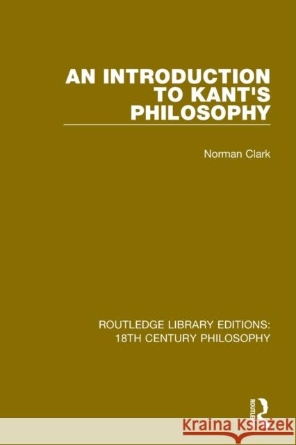 An Introduction to Kant's Philosophy Norman Clark 9780367184629 Taylor & Francis Ltd