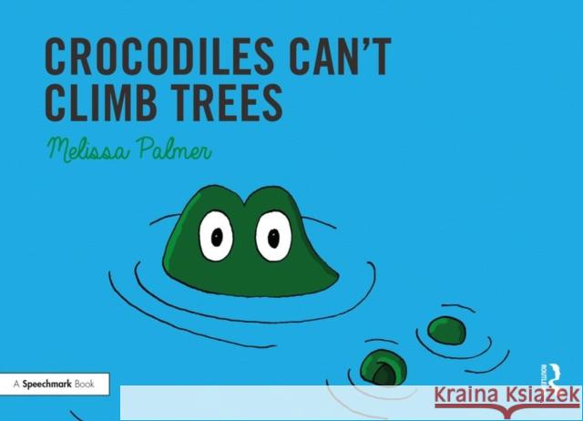 Crocodiles Can't Climb Trees: Targeting the K Sound Palmer, Melissa 9780367185305