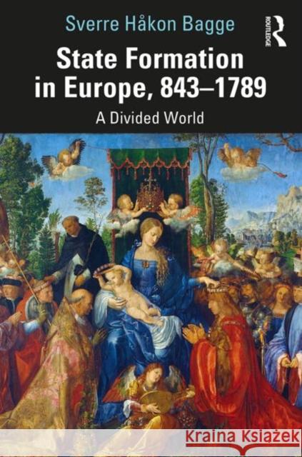 State Formation in Europe, 843-1789: A Divided World Sverre Bagge 9780367185626