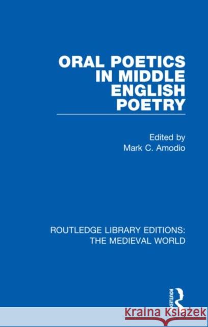 Oral Poetics in Middle English Poetry Mark C. Amodio 9780367185657 Routledge