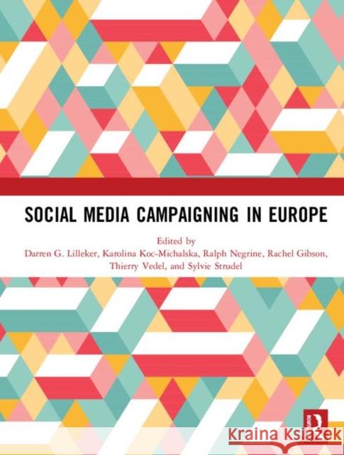 Social Media Campaigning in Europe Darren G. Lilleker Karolina Koc-Michalska Ralph Negrine 9780367185664