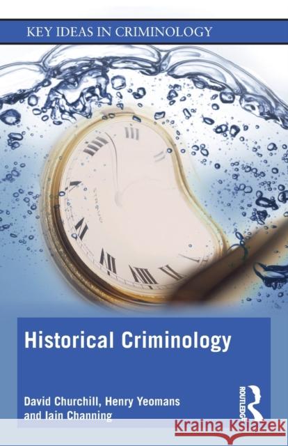 Historical Criminology David Churchill Henry Yeomans Iain Channing 9780367185756 Routledge