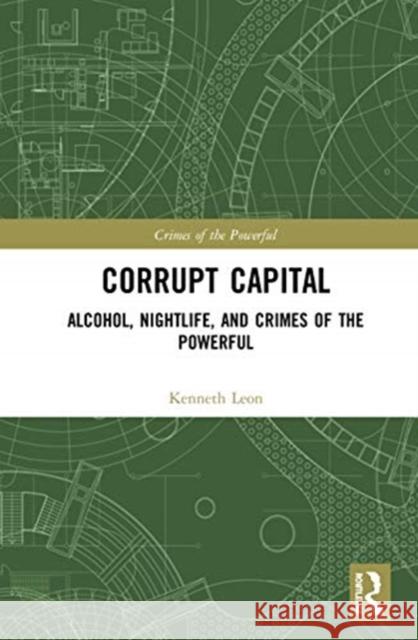 Corrupt Capital: Alcohol, Nightlife, and Crimes of the Powerful Le 9780367185817 Routledge