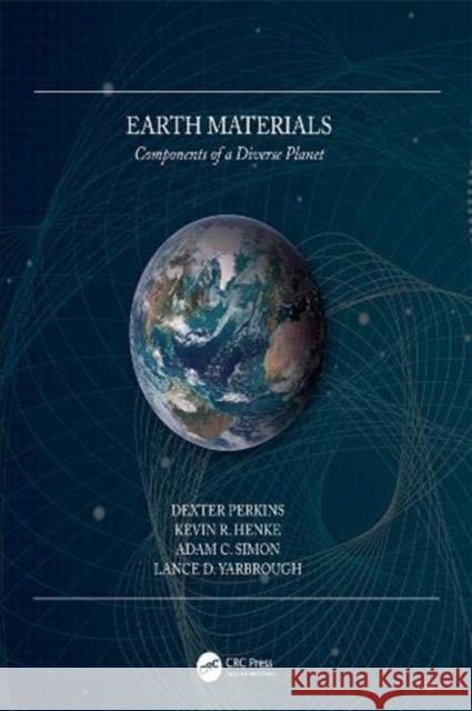 Earth Materials: Components of a Diverse Planet Dexter Perkins Kevin R. Henke Adam C. Simon 9780367185947