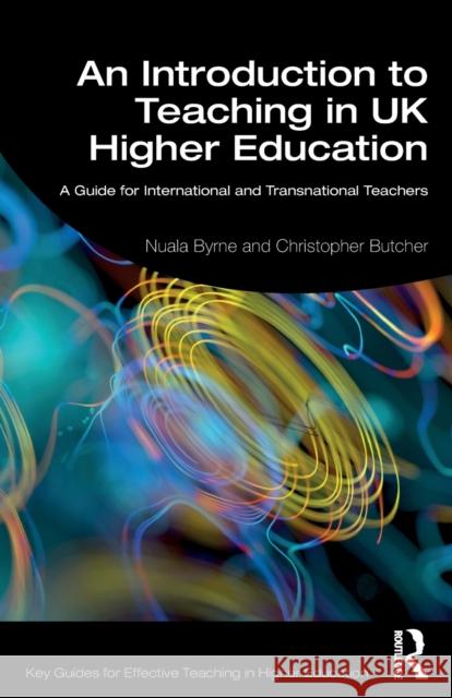 An Introduction to Teaching in UK Higher Education: A Guide for International and Transnational Teachers Nuala Byrne Christopher Butcher 9780367186081 Routledge