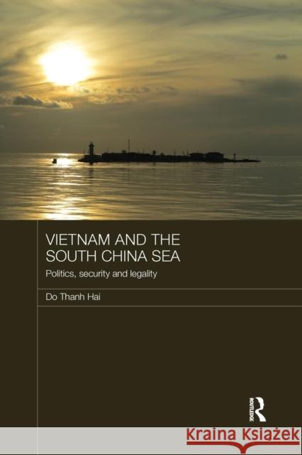 Vietnam and the South China Sea: Politics, Security and Legality Do Thanh Hai 9780367186180 Routledge