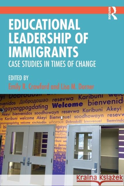 Educational Leadership of Immigrants: Case Studies in Times of Change Crawford, Emily R. 9780367186272 Routledge