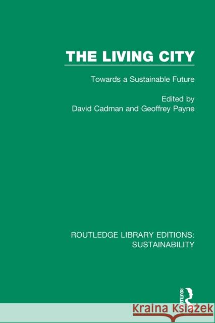 The Living City: Towards a Sustainable Future David Cadman Geoffrey Payne 9780367186357
