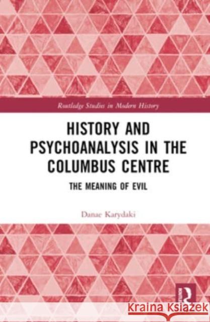 History and Psychoanalysis in the Columbus Centre Danae (Research Centre for the Humanities, Greece) Karydaki 9780367186364 Taylor & Francis Ltd