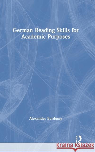 German Reading Skills for Academic Purposes Alexander Burdumy 9780367186623 Routledge