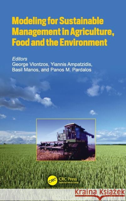 Modeling for Sustainable Management in Agriculture, Food and the Environment George Vlontzos Yiannis Ampatzidis Basil Manos 9780367186678