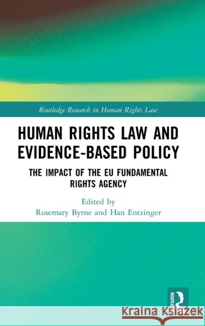 Human Rights Law and Evidence-Based Policy: The Impact of the Eu Fundamental Rights Agency Byrne, Rosemary 9780367186999