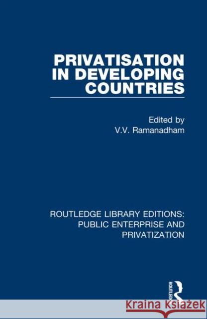 Privatisation in Developing Countries V. V. Ramanadham 9780367187231