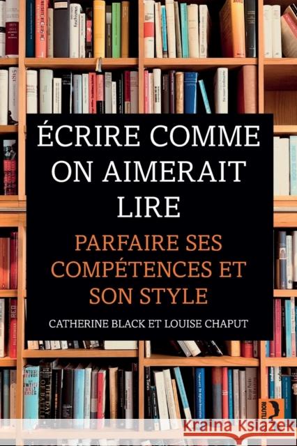 Écrire Comme on Aimerait Lire: Parfaire Ses Compétences Et Son Style Black, Catherine 9780367187378 Routledge