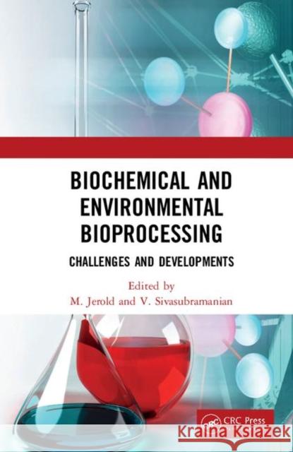 Biochemical and Environmental Bioprocessing: Challenges and Developments M. Jerold V. Sivasubramanian 9780367187392 CRC Press