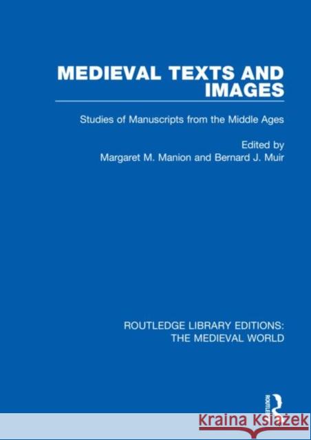 Medieval Texts and Images: Studies of Manuscripts from the Middle Ages Margaret M. Manion Bernard J. Muir 9780367187415 Routledge