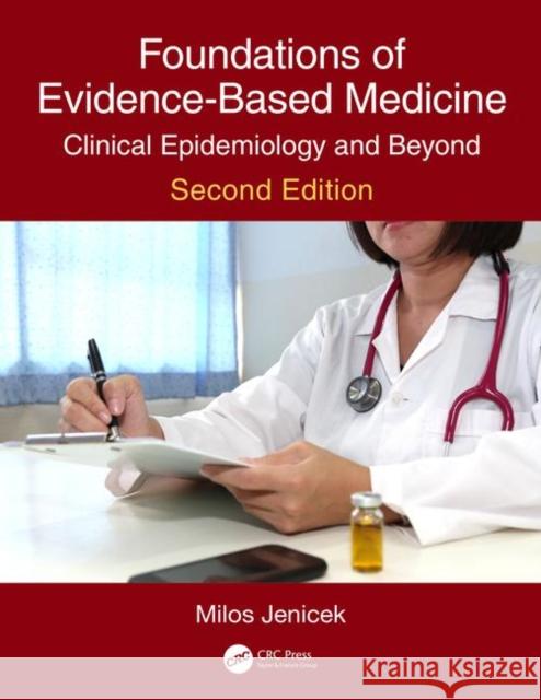 Foundations of Evidence-Based Medicine: Clinical Epidemiology and Beyond, Second Edition Milos Jenicek 9780367187637
