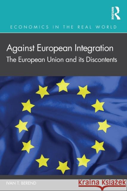Against European Integration: The European Union and its Discontents Berend, Ivan T. 9780367187880 Routledge