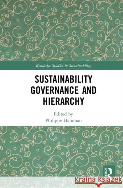 Sustainability Governance and Hierarchy Philippe Hamman 9780367187897 Routledge