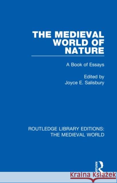 The Medieval World of Nature: A Book of Essays: A Book of Essays Salisbury, Joyce E. 9780367187910 Routledge