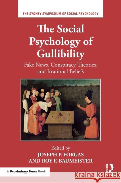 The Social Psychology of Gullibility: Conspiracy Theories, Fake News and Irrational Beliefs Joseph P. Forgas Roy Baumeister 9780367187934 Routledge