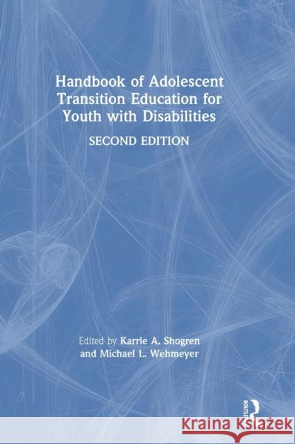 Handbook of Adolescent Transition Education for Youth with Disabilities Michael L. Wehmeyer Karrie A. Shogren 9780367188009 Routledge