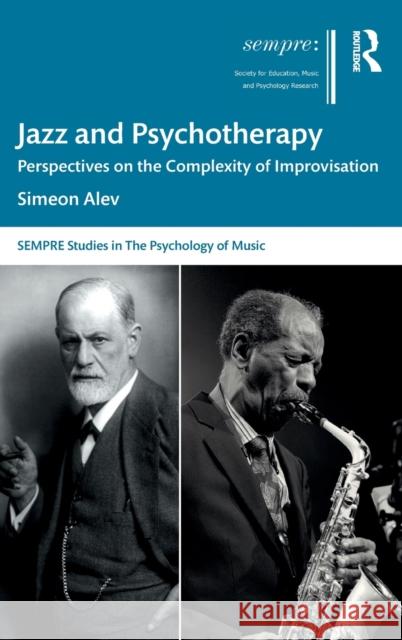 Jazz and Psychotherapy: Perspectives on the Complexity of Improvisation Simeon Alev 9780367188177 Routledge