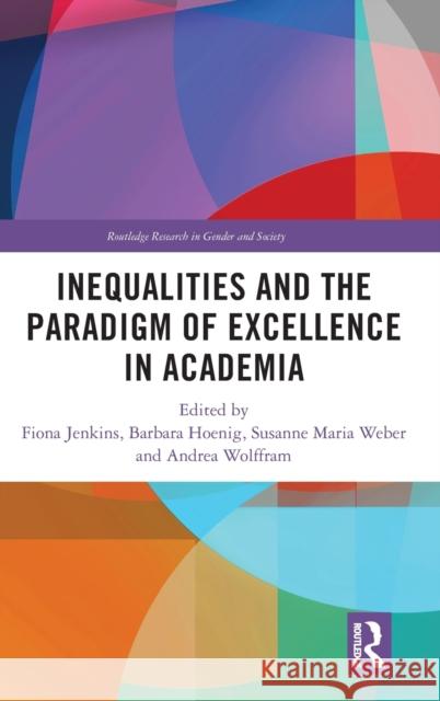 Inequalities and the Paradigm of Excellence in Academia Fiona Jenkins Barbara Hoenig Susanne Maria Weber 9780367188368