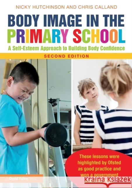 Body Image in the Primary School: A Self-Esteem Approach to Building Body Confidence Hutchinson, Nicky 9780367188429 Routledge