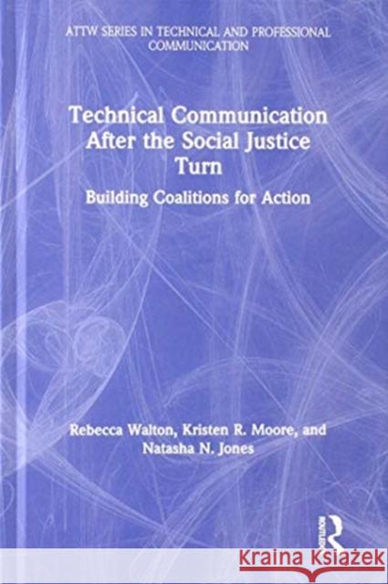 Technical Communication After the Social Justice Turn: Building Coalitions for Action Rebecca Walton Kristen Moore Natasha Jones 9780367188467
