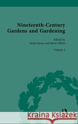 Nineteenth-Century Gardens and Gardening: Volume I: Home Sarah Dewis Brent Elliott 9780367188566