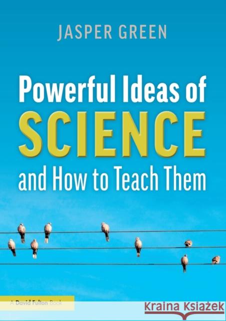 Powerful Ideas of Science and How to Teach Them Jasper Green 9780367188689