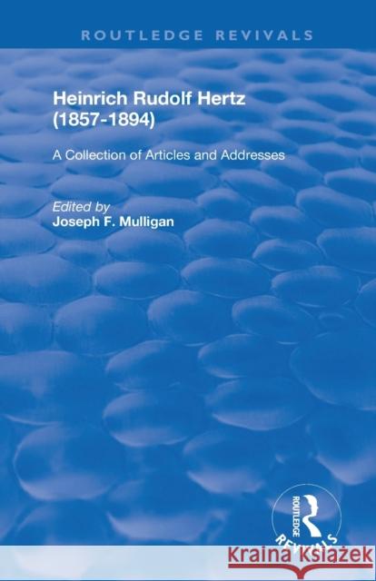 Heinrich Rudolf Hertz (1857-1894): A Collection of Articles and Addresses Joseph E. Mulligan 9780367188757 Routledge