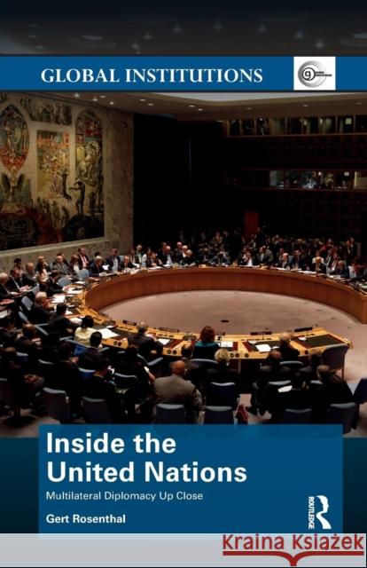 Inside the United Nations: Multilateral Diplomacy Up Close Rosenthal, Gert 9780367188887 Taylor and Francis