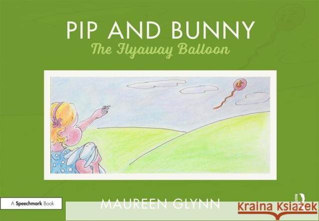 Pip and Bunny: Pip and the Flyaway Balloon Maureen Glynn 9780367189051