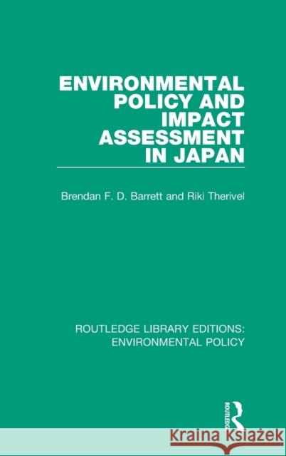 Environmental Policy and Impact Assessment in Japan Riki Therivel Brendan F. D. Barrett 9780367189105