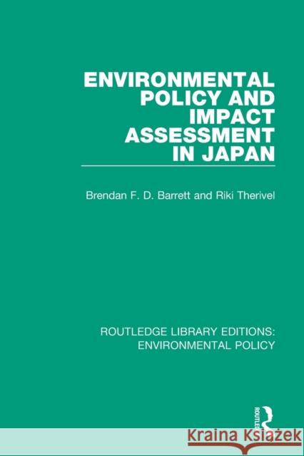 Environmental Policy and Impact Assessment in Japan Riki Therivel Brendan F. D. Barrett 9780367189129