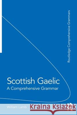 Scottish Gaelic: A Comprehensive Grammar William Lamb 9780367189181