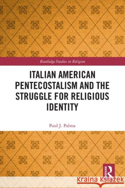 Italian American Pentecostalism and the Struggle for Religious Identity Paul J. Palma 9780367189198 Routledge