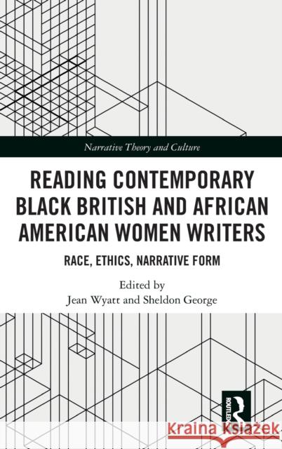 Contemporary African American and Black British Women Writers: Narrative, Race, Ethics Jean Wyatt Sheldon George 9780367189280