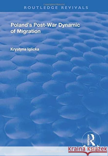 Poland's Post-War Dynamic of Migration Krystyna Iglicka 9780367189426 Routledge