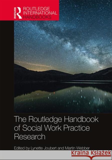 The Routledge Handbook of Social Work Practice Research Lynette Joubert Martin Webber (University of York, UK)  9780367189525 Routledge